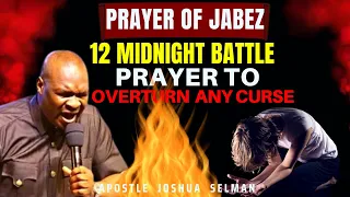 12 MIDNIGHT BATTLE PRAYERS-OH GOD OF JABEZ CHANGE MY NAME| APOSTLE JOSHUA SELMAN