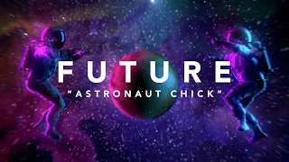 Future - Astronaut Chick (Official Lyric Video)
