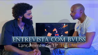 Entrevista Com BVUSS - (Lançamento do Ep "FEEL ME")