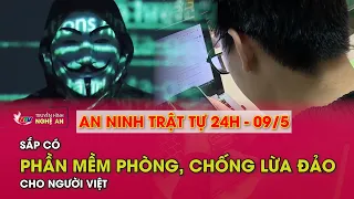 An ninh trật tự 24h - 09/5/2024: Sắp có phần mềm phòng, chống lừa đảo cho người Việt