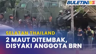 SELATAN THAILAND | 2 Anggota Kumpulan Bersenjata Maut Ditembak Pasukan Keselamatan