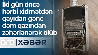 İki gün öncə hərbi xidmətdən qayıdan gənc dəm qazından zəhərlənərək ölüb - ARB Xəbər