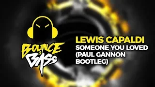 Lewis Capaldi - Someone You Loved (Paul Gannon Bootleg)