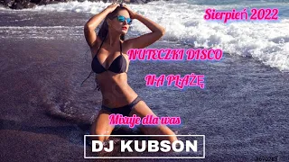 ❤️NUTECZKI DISCO❤️NA PLAŻĘ/IMPREZĘ🚧❤️SIERPIEŃ 2022🤯MEGA HITY✅🔥DJ KUBSON✅