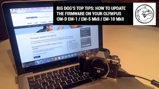 Big Dog's Top Tips: Updating the firmware on your Olympus OM-D