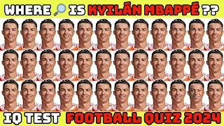 Where 🔎 is Kyilán Mbappé ?? Easy ~ Hard Football quiz Challenge 2024 | Ronaldo, Messi, Haaland