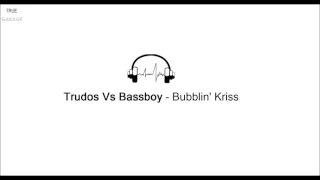 Trudos Vs Bassboy - Bubblin Kriss