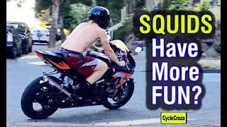 Motorcycle SQUIDS Have More FUN?