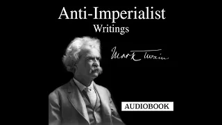 Anti-Imperialist Writings by Mark Twain ~ Full Audiobook