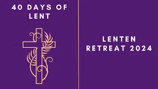 Lenten Retreat 2024: Introduction