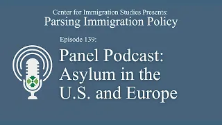 Podcast Episode 139: Panel - Asylum in the U.S. and Europe