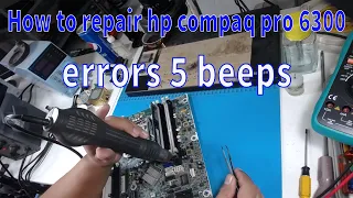 How to repair hp compaq 6300 pro errors 5 beeps