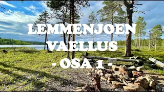 Lemmenjoen vaellus kesällä 2023 - Osa 1 - Lemmenjoen varrelta kohti erämaavyöhykettä