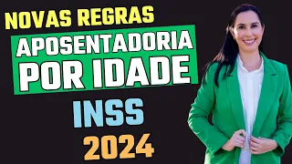 Novas Regras da Aposentadoria Por idade do INSS 2024