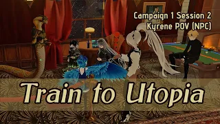 Dinner build on promises! | Train to Utopia Campaign 1 Session 2 - Kyrene POV (Stream VOD)