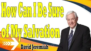 How Can I Be Sure of My Salvation    Dr  David Jeremiah 2024