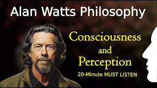 Alan Watts - Consciousness and Perception Philosophy - 20 Minute Inspiring Philosophical Thought!