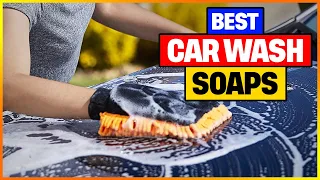 Best Car Wash Soaps 2023 [Top 5 Car Wash Soaps Reviews]