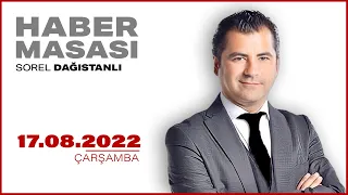 #CANLI | Sorel Dağıstanlı ile Haber Masası | 17 Ağustos 2022 | #HalkTV