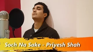 Soch Na Sake | Priyesh Shah | Arijit Singh | Airlift | 2016