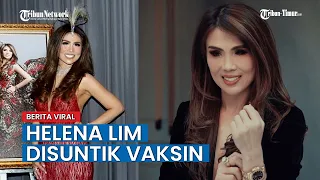 Sosok Crazy Rich PIK Helena Lim yang Disuntik Vaksin Covid-19