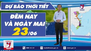 Dự báo thời tiết đêm nay và ngày mai 23/6/2023 - VNEWS