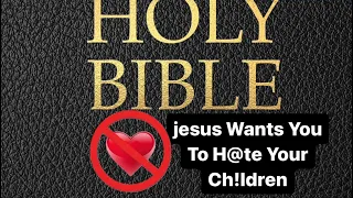 DEBATES: Jesus wants you to hate your children. (Discussing Luke14:26)