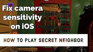 How to play Secret Neighbor on iOS - camera sensitivity camera angle fix