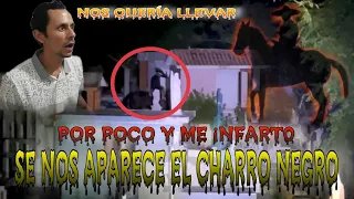 Se nos apareció el CHARRO N3GR0 (se quería llevar nuestras almas)