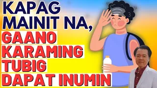 Kapag Mainit na, Gaano Karaming Tubig Dapat Inumin.By Doc Willie Ong