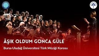 Âşık Oldum Gonca Güle - Bursa Uludağ Üniversitesi Türk Müziği Korosu (Semâîli Şarkılar Konseri)