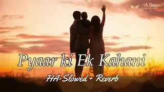 Pyaar Ki Ek Kahani | Slowed + Reverb | Lofi Song | HA-Series | Haseeb Azam