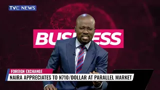 (WATCH) Naira Appreciates To 710/Dollar At Parallel Market