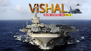 Second indigenous aircraft carrier IAC 2 - INS Vishal | work started