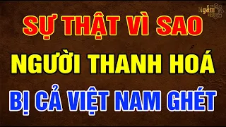 Sự Thật Vì Sao NGƯỜI THANH HOÁ Bị Cả Việt Nam GHÉT? | Ngẫm Sử Thi