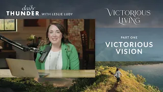 Victorious Vision // Victorious Living 01 (Leslie Ludy)