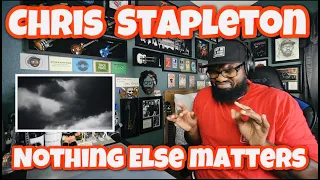 Chris Stapleton - “Nothing Else Matters” From The Metallica Blacklist | REACTION