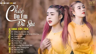 HANA CẨM TIÊN - Chắc Do Em Đã Sai, KHÓC Cho Người Ai KHÓC Cho Em | Top 20 Nhạc Trẻ Hot Nhất Hiện Nay