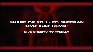 Shape Of You - Ed Sheeran edit audio (bvd kult Remix) (READ DESC!)