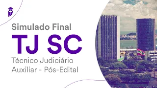 Simulado Final TJ SC – Técnico Judiciário Auxiliar - Pós-Edital