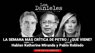 LA SEMANA MÁS CRÍTICA DE PETRO / ¿QUÉ VIENE? Hablan Katherine Miranda y Pablo Robledo