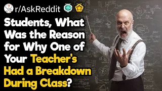 Students, When Did Your Teacher Have a Breakdown During Class?