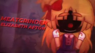 MEATGRINDER MEME || Elizabeth Afton || FNaF GC