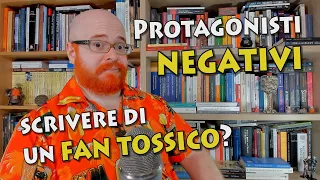 Protagonisti negativi: posso scrivere di un fan tossico?