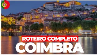 GUIA COMPLETO em COIMBRA uma das cidades mais bonitas de PORTUGAL | ROTEIRO COMPLETO