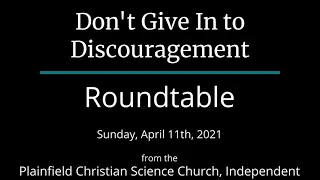 Don't Give In to Discouragement — Sunday, April 11th, 2021 Roundtable