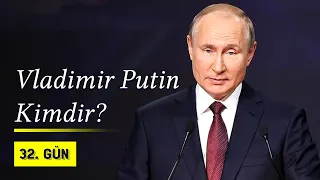 Vladimir Putin Kimdir? Putin'in Siyasi Hayatı | 32. Gün Arşivi