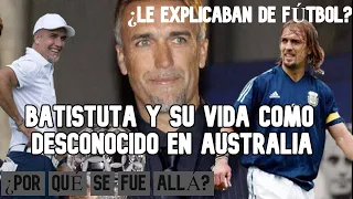 ANÉCDOTA de BATISTUTA y su ESTADÍA como DESCONOCIDO en AUSTRALIA durante UN MUNDIAL