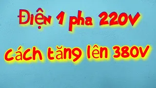 Cách tăng điện áp 1 pha 220V lên 380V - Điện Nhà Quê @91NewsToday @KyThuatien