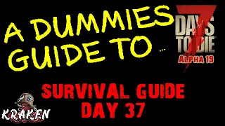 7 Days To Die | Alpha 19 | The Dummies Guide Day 37 | Kraken | How To | Beginners Guide | Survival